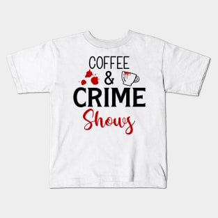 Coffee and Crime Shows Kids T-Shirt